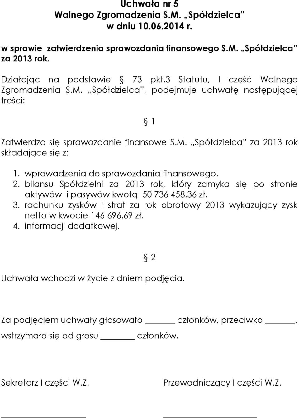 wprowadzenia do sprawozdania finansowego. 2. bilansu Spółdzielni za 2013 rok, który zamyka się po stronie aktywów i pasywów kwotą 50 736 458,36 zł.