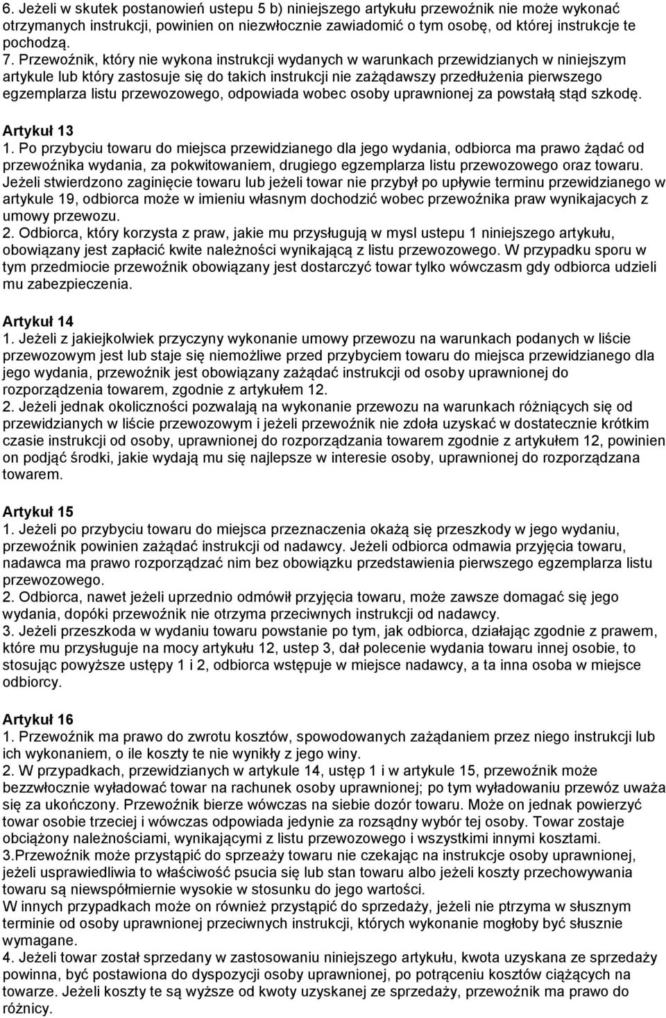 listu przewozowego, odpowiada wobec osoby uprawnionej za powstałą stąd szkodę. Artykuł 13 1.