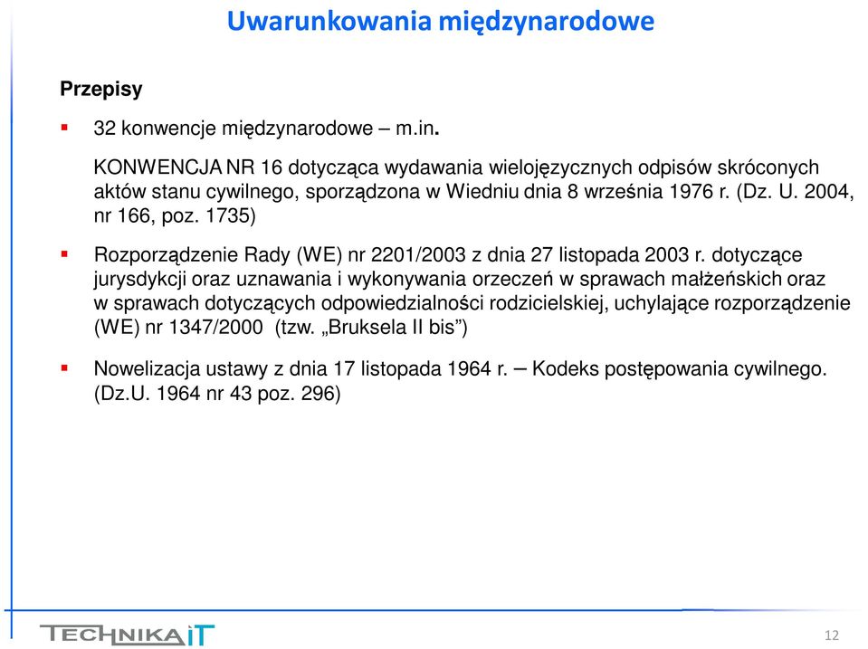 2004, nr 166, poz. 1735) Rozporządzenie Rady (WE) nr 2201/2003 z dnia 27 listopada 2003 r.