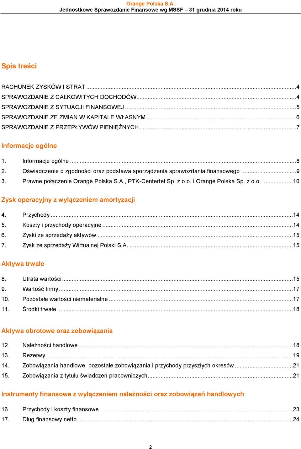 Prawne połączenie Orange Polska S.A., PTK-Centertel Sp. z o.o. i Orange Polska Sp. z o.o.... 10 Zysk operacyjny z wyłączeniem amortyzacji 4. Przychody... 14 5. Koszty i przychody operacyjne... 14 6.