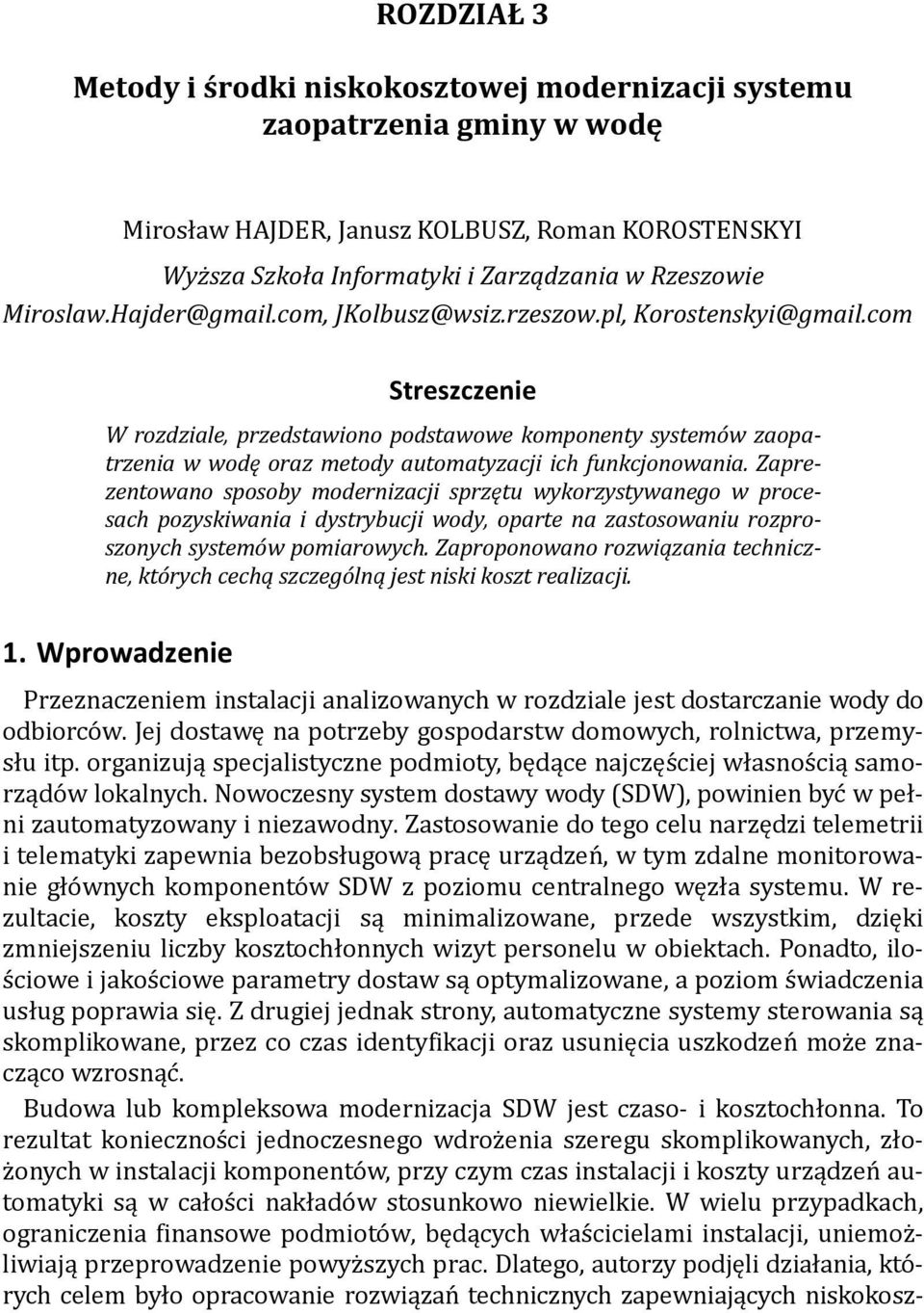 com Streszczenie W rozdziale, przedstawiono podstawowe komponenty systemów zaopatrzenia w wodę oraz metody automatyzacji ich funkcjonowania.