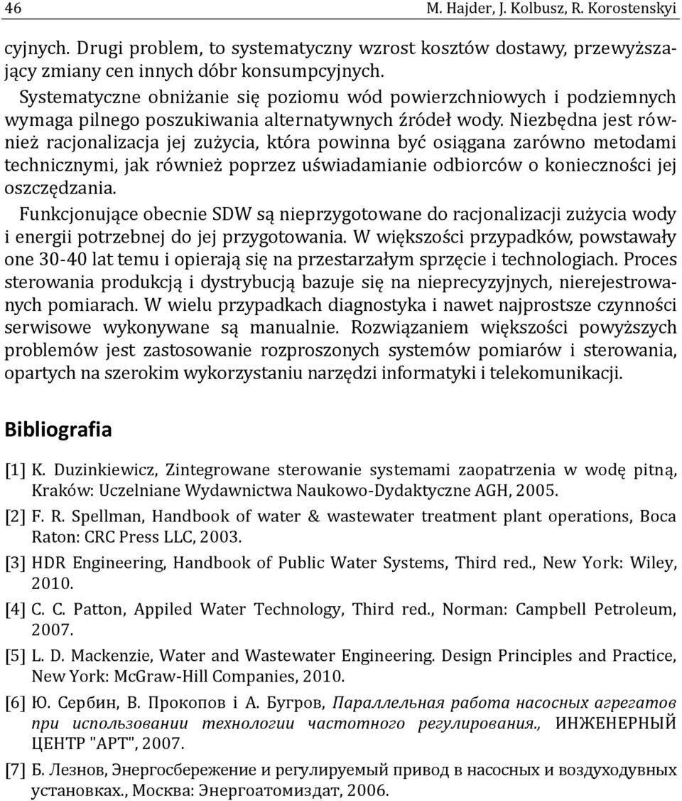 Niezbędna jest ro w- niez racjonalizacja jej zuz ycia, kto ra powinna byc osiągana zaro wno metodami technicznymi, jak ro wniez poprzez us wiadamianie odbiorco w o koniecznos ci jej oszczędzania.