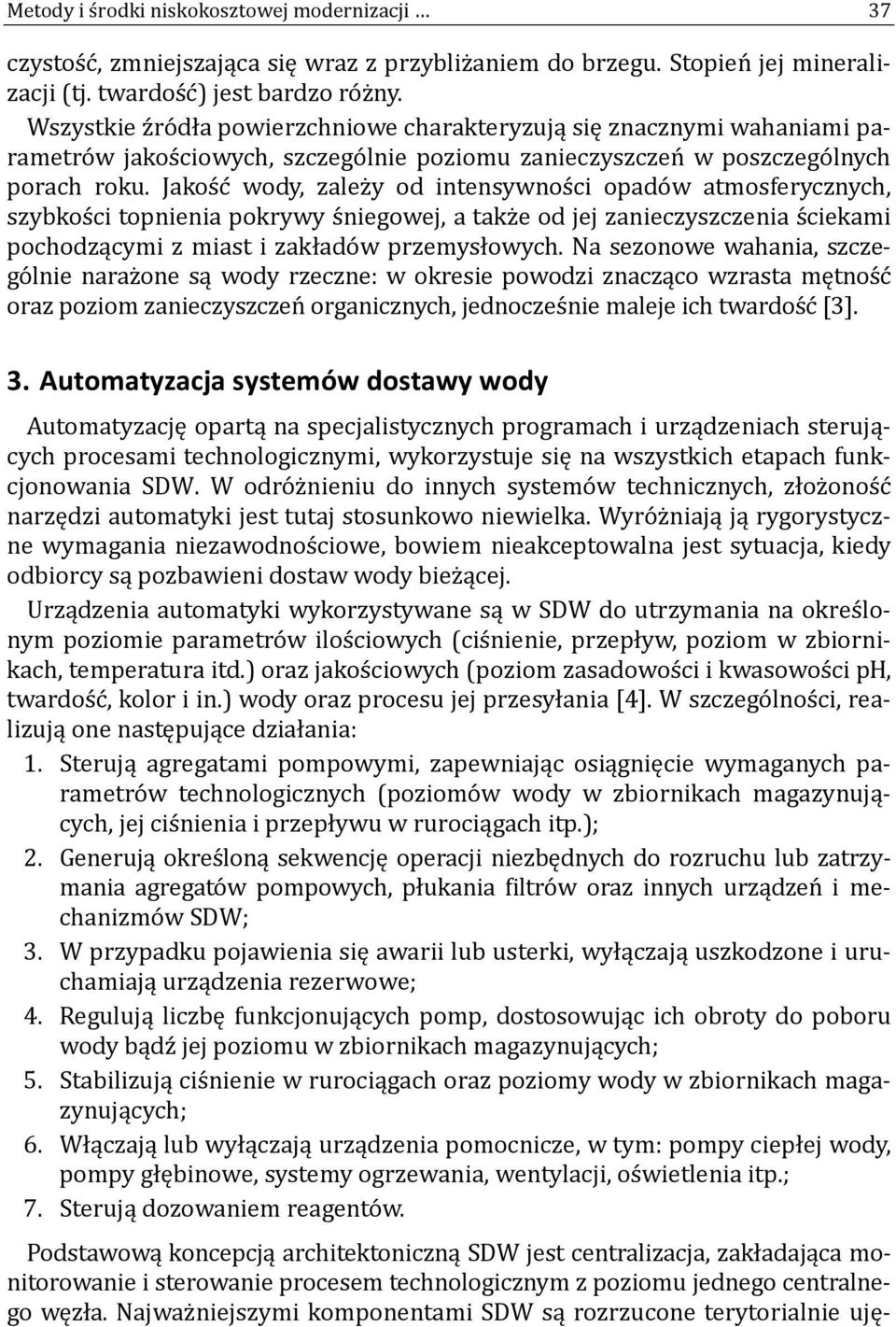 Jakos c wody, zalez y od intensywnos ci opado w atmosferycznych, szybkos ci topnienia pokrywy s niegowej, a takz e od jej zanieczyszczenia s ciekami pochodzącymi z miast i zakłado w przemysłowych.