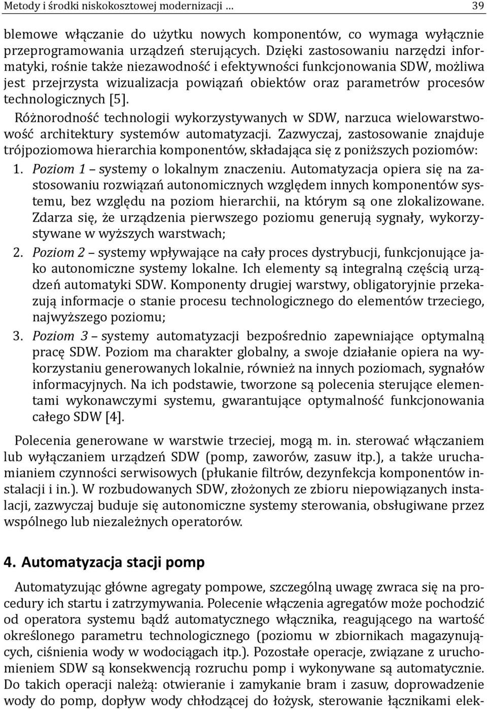 technologicznych [5]. Ro z norodnos c technologii wykorzystywanych w SDW, narzuca wielowarstwowos c architektury systemo w automatyzacji.