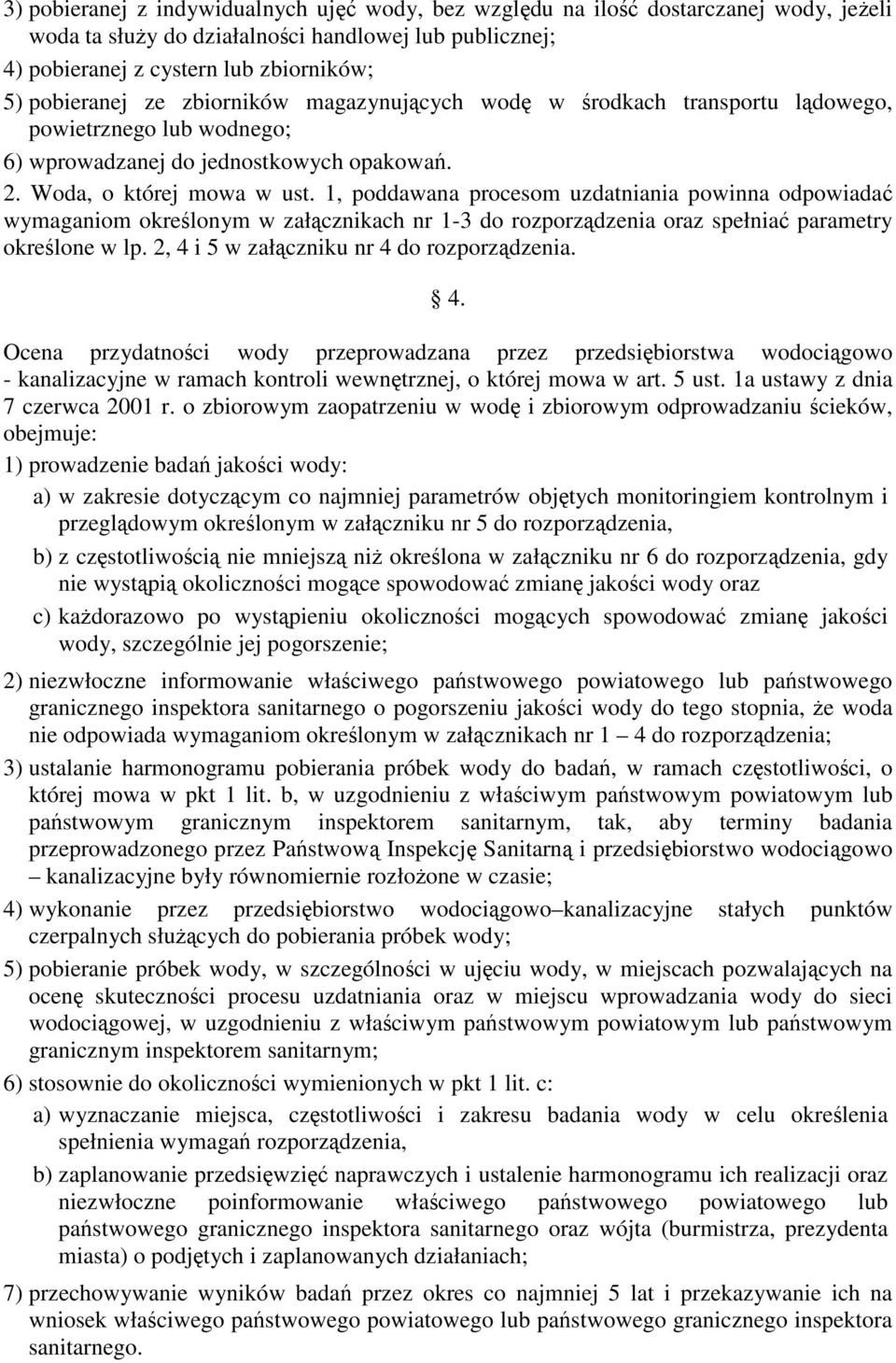 1, poddawana procesom uzdatniania powinna odpowiadać wymaganiom określonym w załącznikach nr 1-3 do rozporządzenia oraz spełniać parametry określone w lp. 2, 4 i 5 w załączniku nr 4 do rozporządzenia.