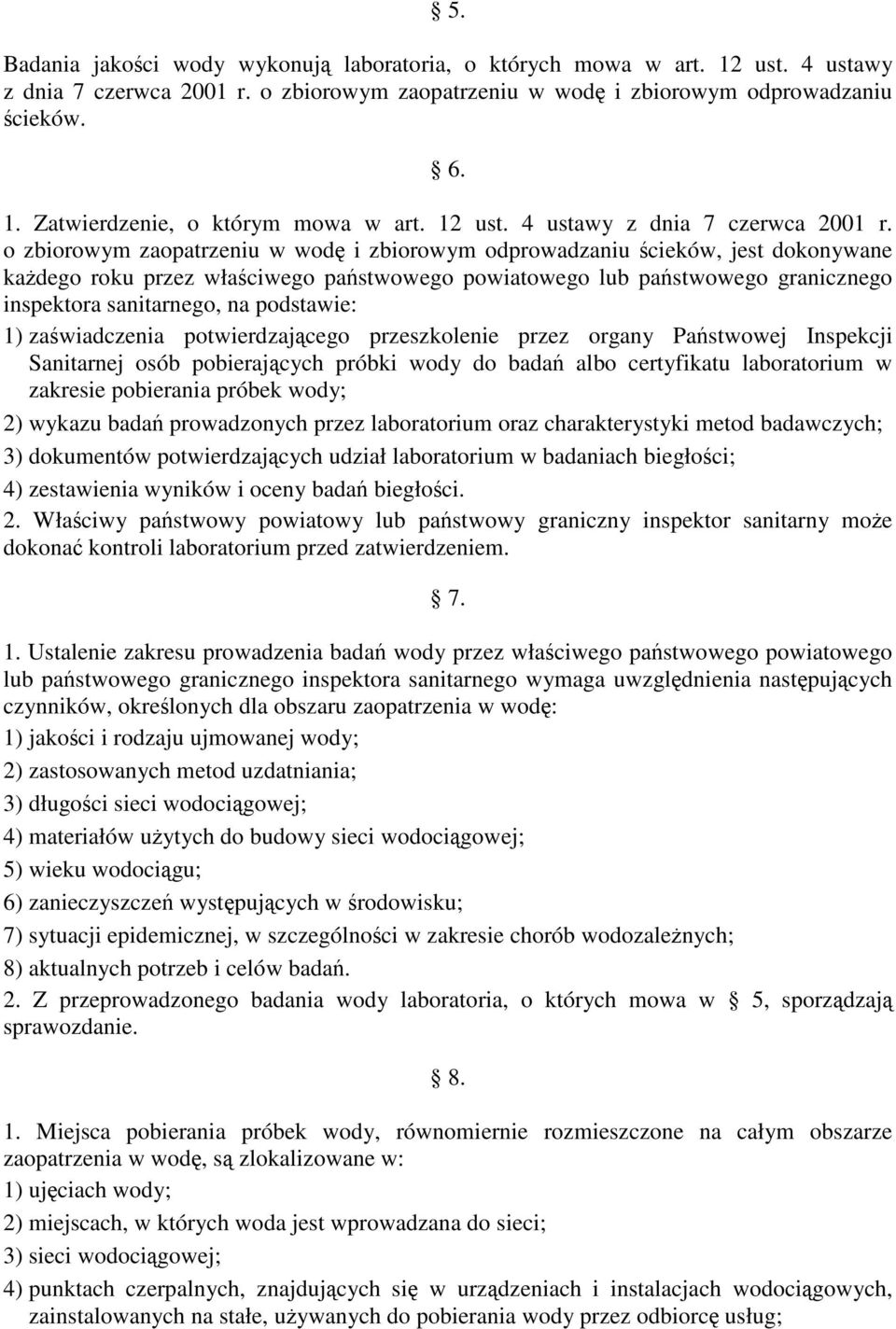 o zbiorowym zaopatrzeniu w wodę i zbiorowym odprowadzaniu ścieków, jest dokonywane każdego roku przez właściwego państwowego powiatowego lub państwowego granicznego inspektora sanitarnego, na