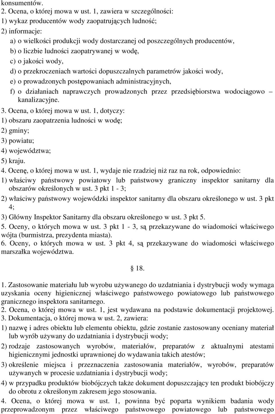 zaopatrywanej w wodę, c) o jakości wody, d) o przekroczeniach wartości dopuszczalnych parametrów jakości wody, e) o prowadzonych postępowaniach administracyjnych, f) o działaniach naprawczych