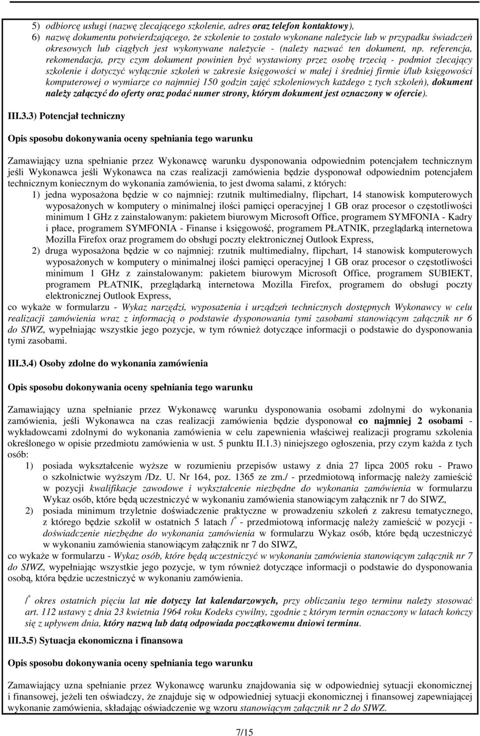 referencja, rekomendacja, przy czym dokument powinien być wystawiony przez osobę trzecią - podmiot zlecający szkolenie i dotyczyć wyłącznie szkoleń w zakresie księgowości w małej i średniej firmie