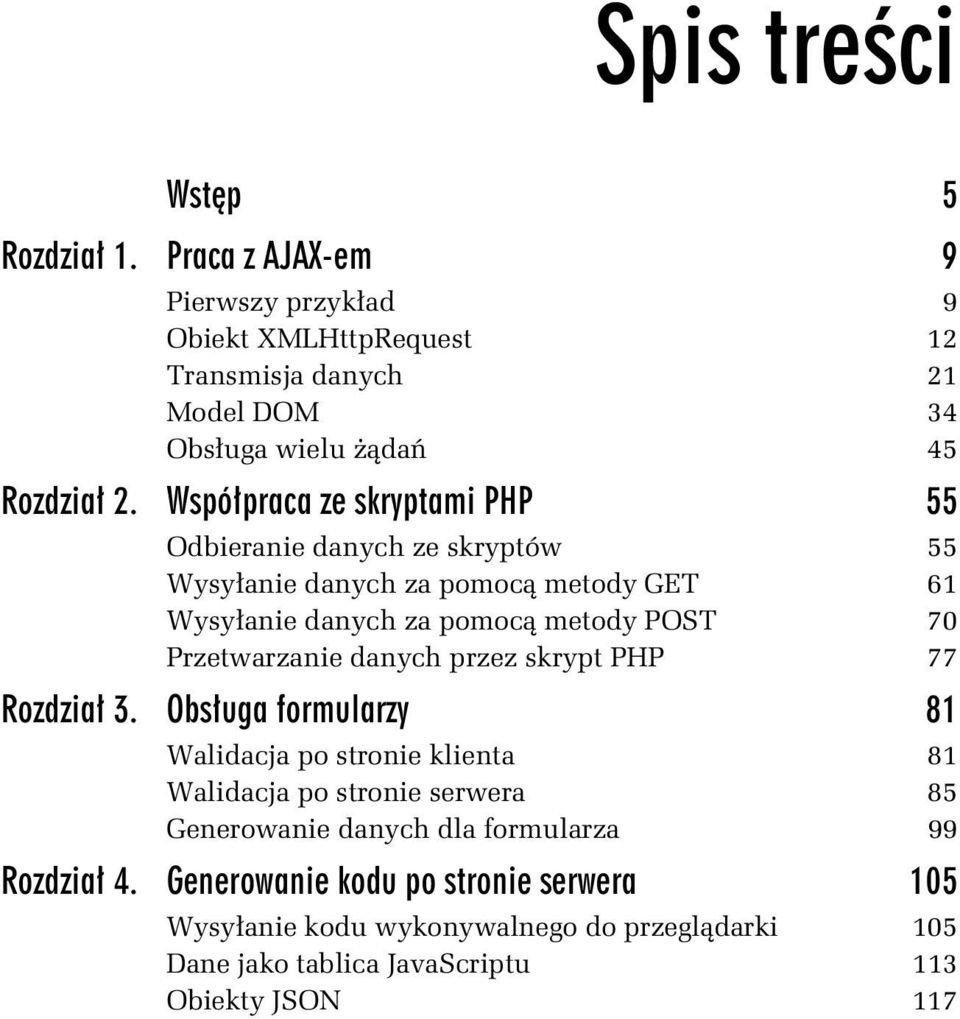 Współpraca ze skryptami PHP 55 Odbieranie danych ze skryptów 55 Wysyłanie danych za pomocą metody GET 61 Wysyłanie danych za pomocą metody POST 70