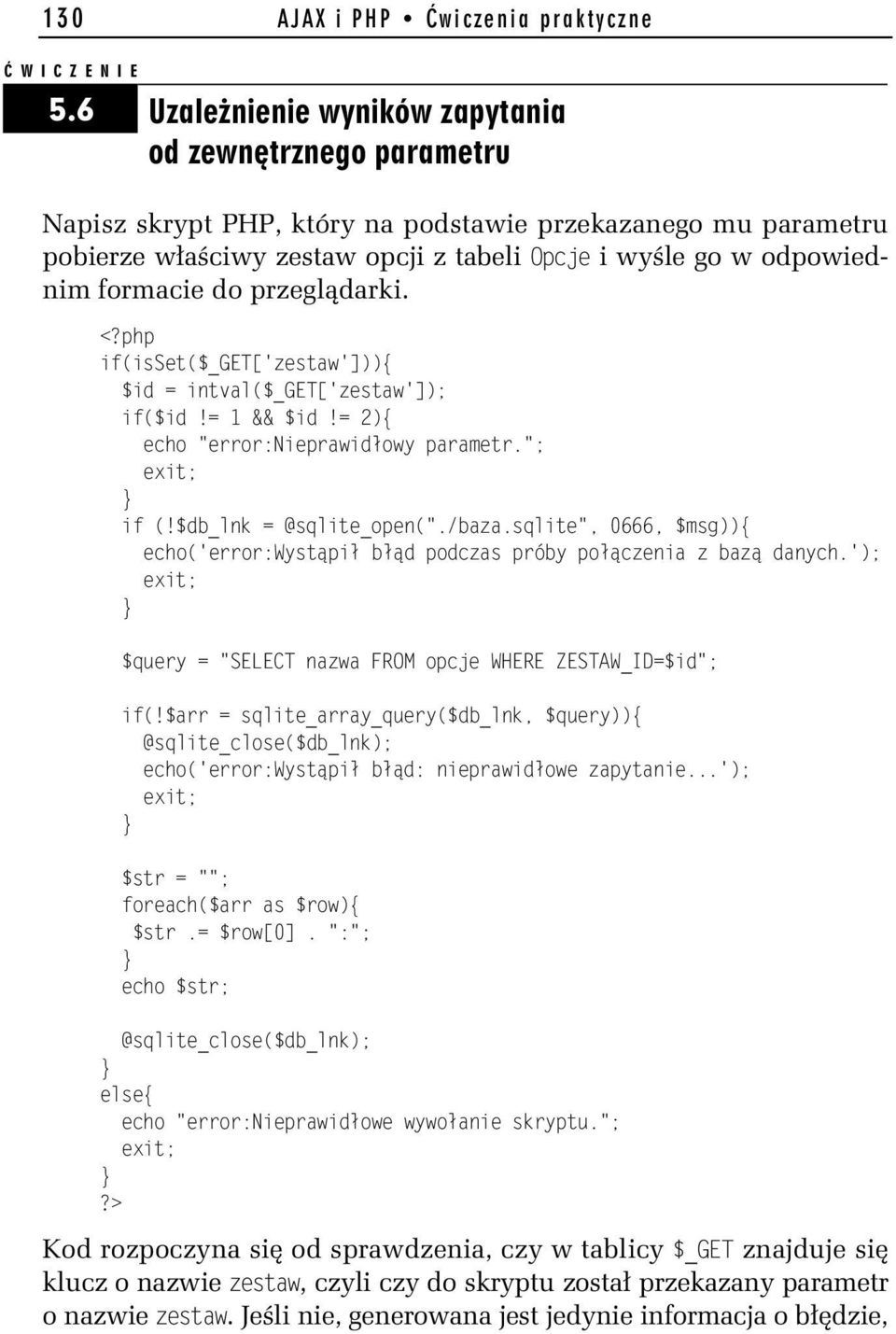 formacie do przeglądarki. <?php if(isset($_get['zestaw'])){ $id = intval($_get['zestaw']); if($id!= 1 && $id!= 2){ echo "error:nieprawidłowy parametr."; exit; if (!$db_lnk = @sqlite_open("./baza.