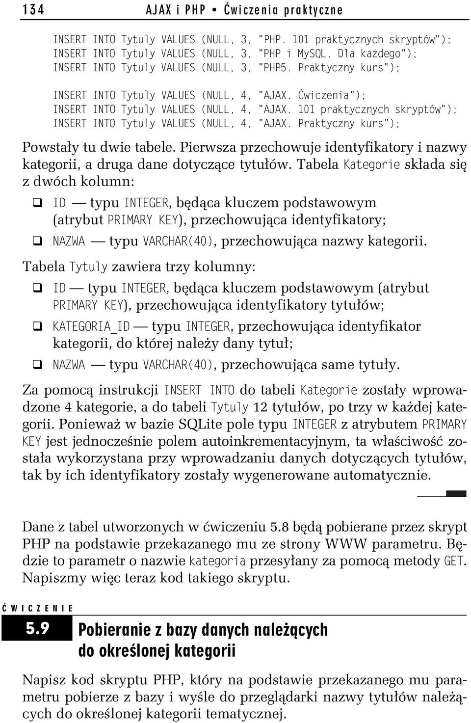 101 praktycznych skryptów"); INSERT INTO Tytuly VALUES (NULL, 4, "AJAX. Praktyczny kurs"); Powstały tu dwie tabele.