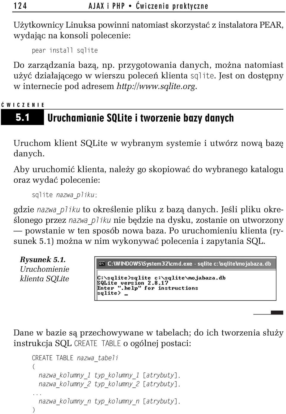 1 Uruchamianie SQLite i tworzenie bazy danych Uruchom klient SQLite w wybranym systemie i utwórz nową bazę danych.