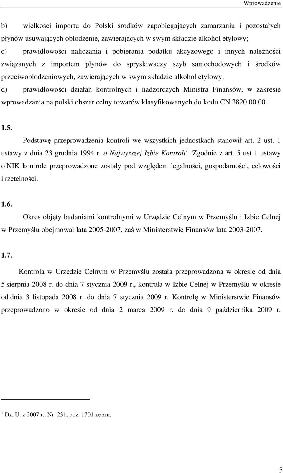 prawidłowości działań kontrolnych i nadzorczych Ministra Finansów, w zakresie wprowadzania na polski obszar celny towarów klasyfikowanych do kodu CN 3820 00 00. 1.5.