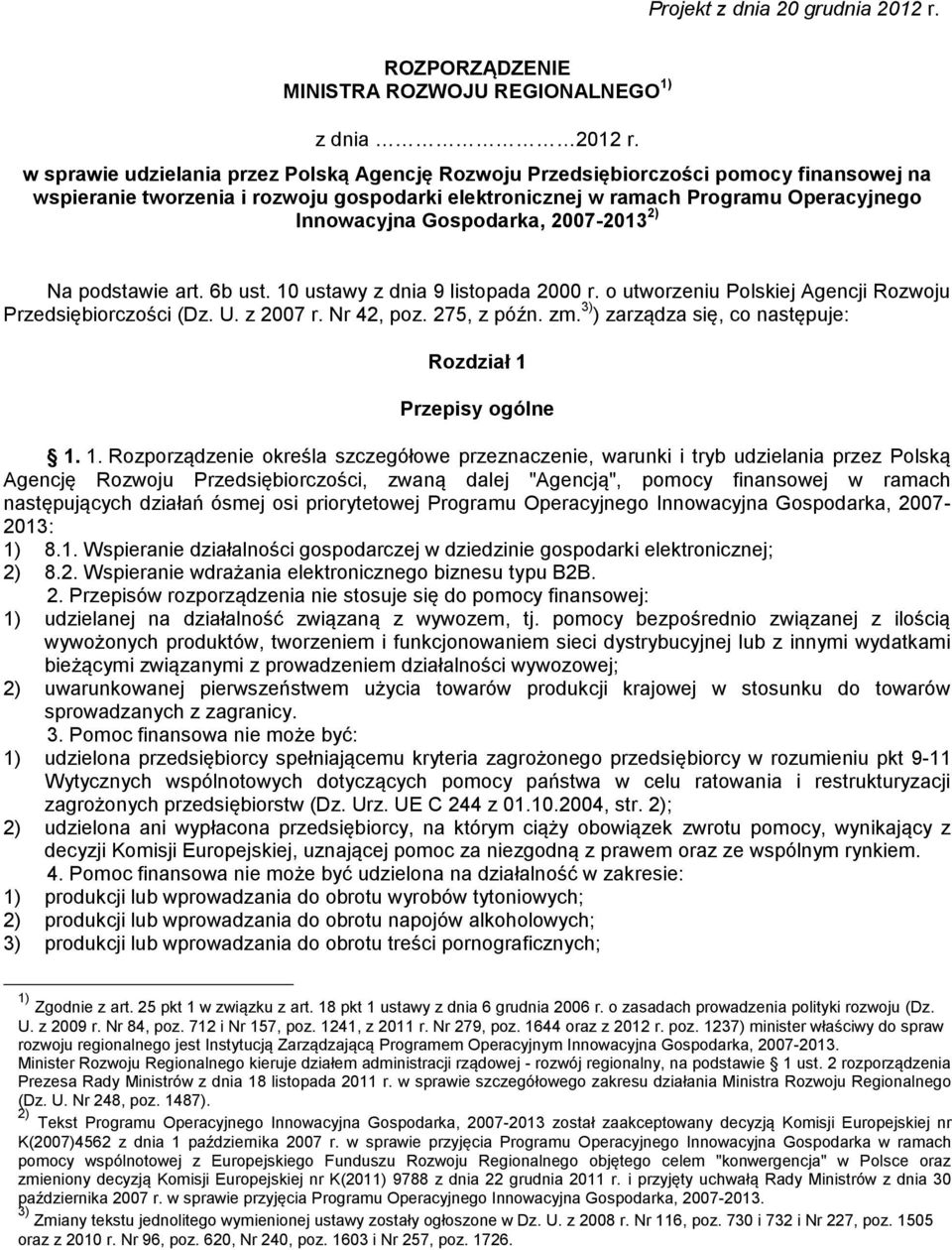 Gospodarka, 2007-2013 2) Na podstawie art. 6b ust. 10 ustawy z dnia 9 listopada 2000 r. o utworzeniu Polskiej Agencji Rozwoju Przedsiębiorczości (Dz. U. z 2007 r. Nr 42, poz. 275, z późn. zm.
