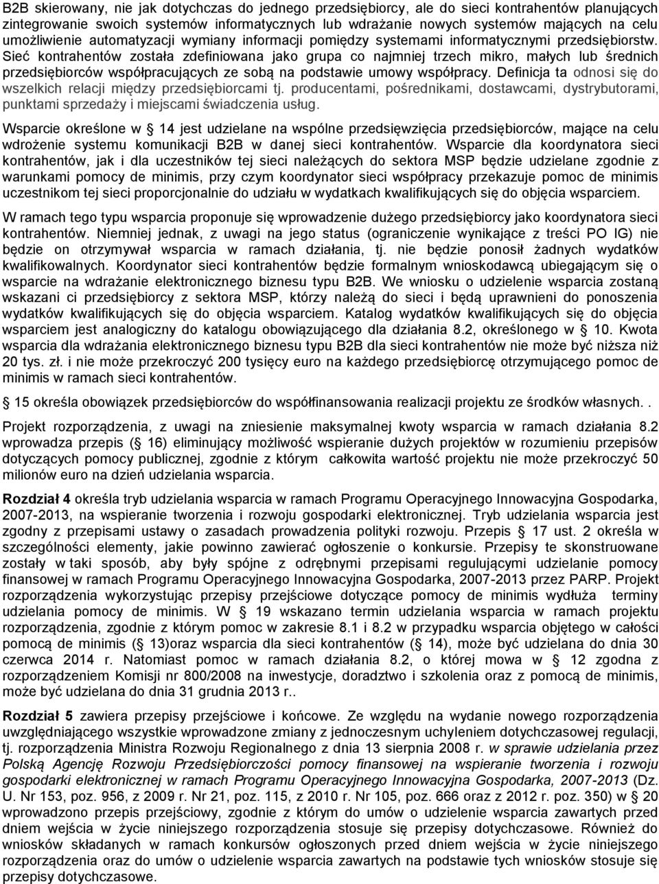 Sieć kontrahentów została zdefiniowana jako grupa co najmniej trzech mikro, małych lub średnich przedsiębiorców współpracujących ze sobą na podstawie umowy współpracy.