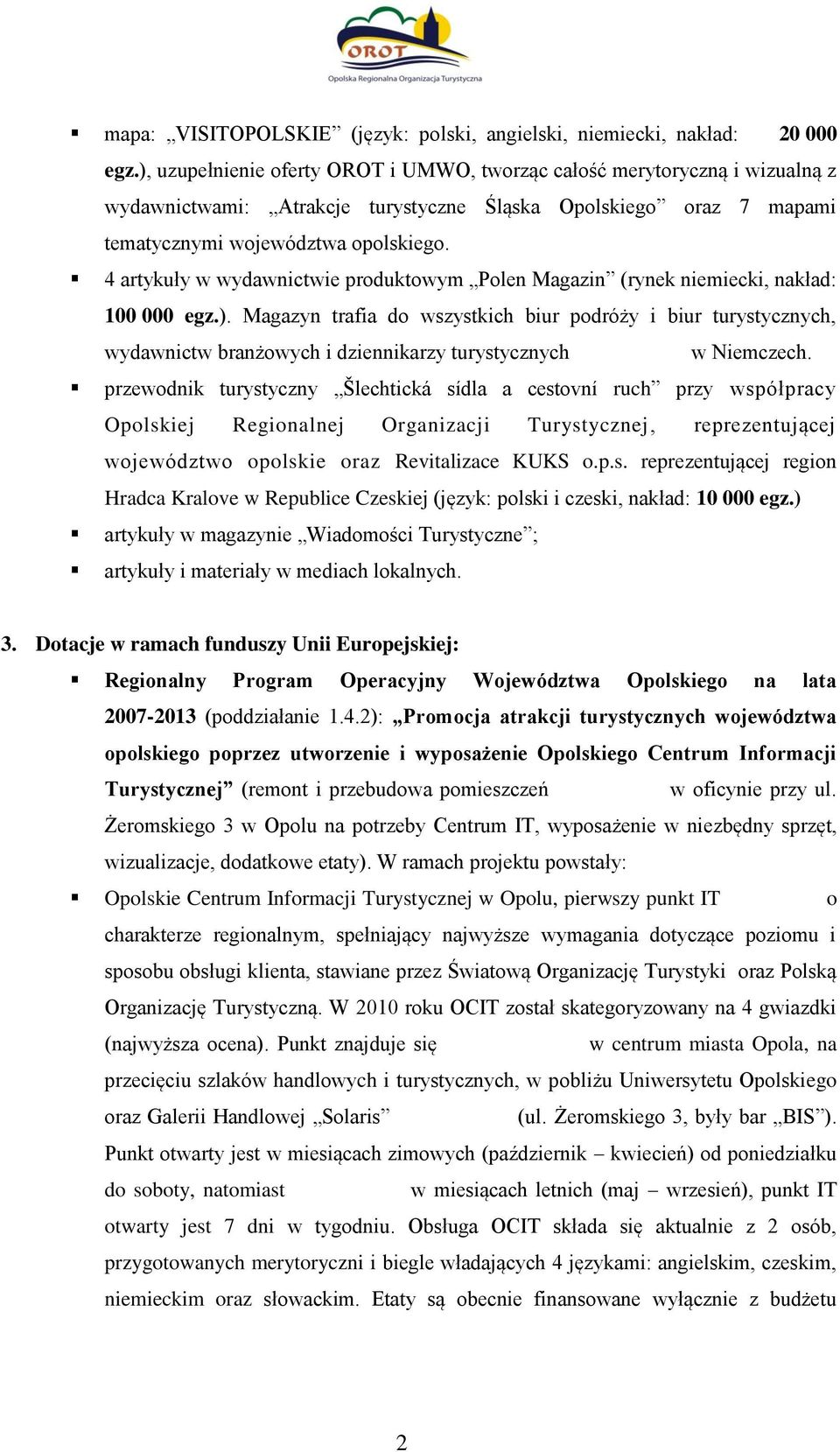 4 artykuły w wydawnictwie produktowym Polen Magazin (rynek niemiecki, nakład: 100 000 egz.).
