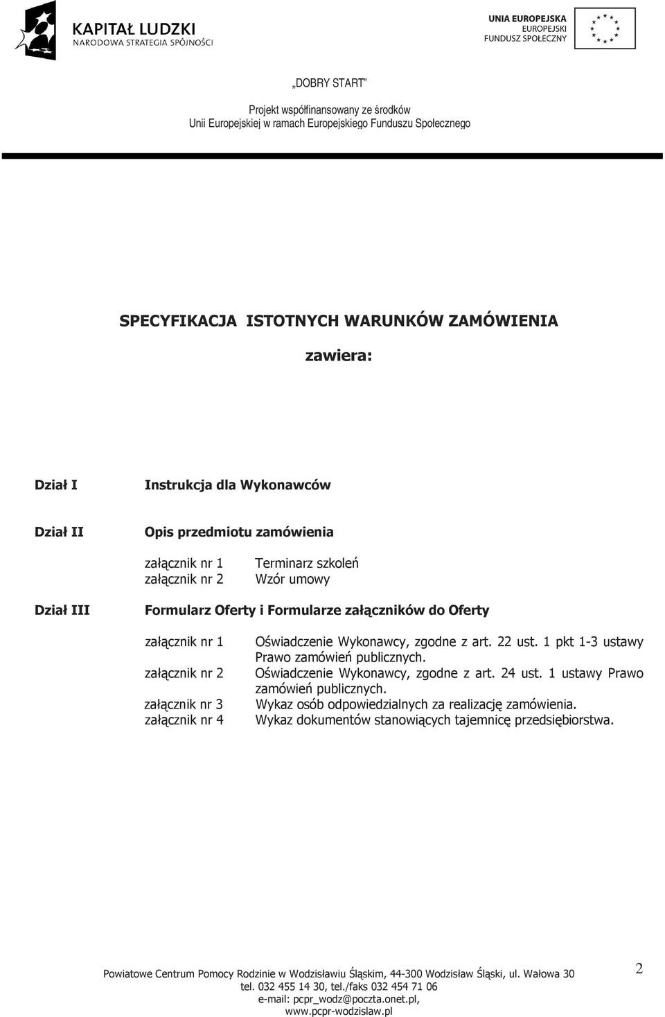 załącznik nr 4 Oświadczenie Wykonawcy, zgodne z art. 22 ust. 1 pkt 1-3 ustawy Prawo zamówień publicznych. Oświadczenie Wykonawcy, zgodne z art. 24 ust.