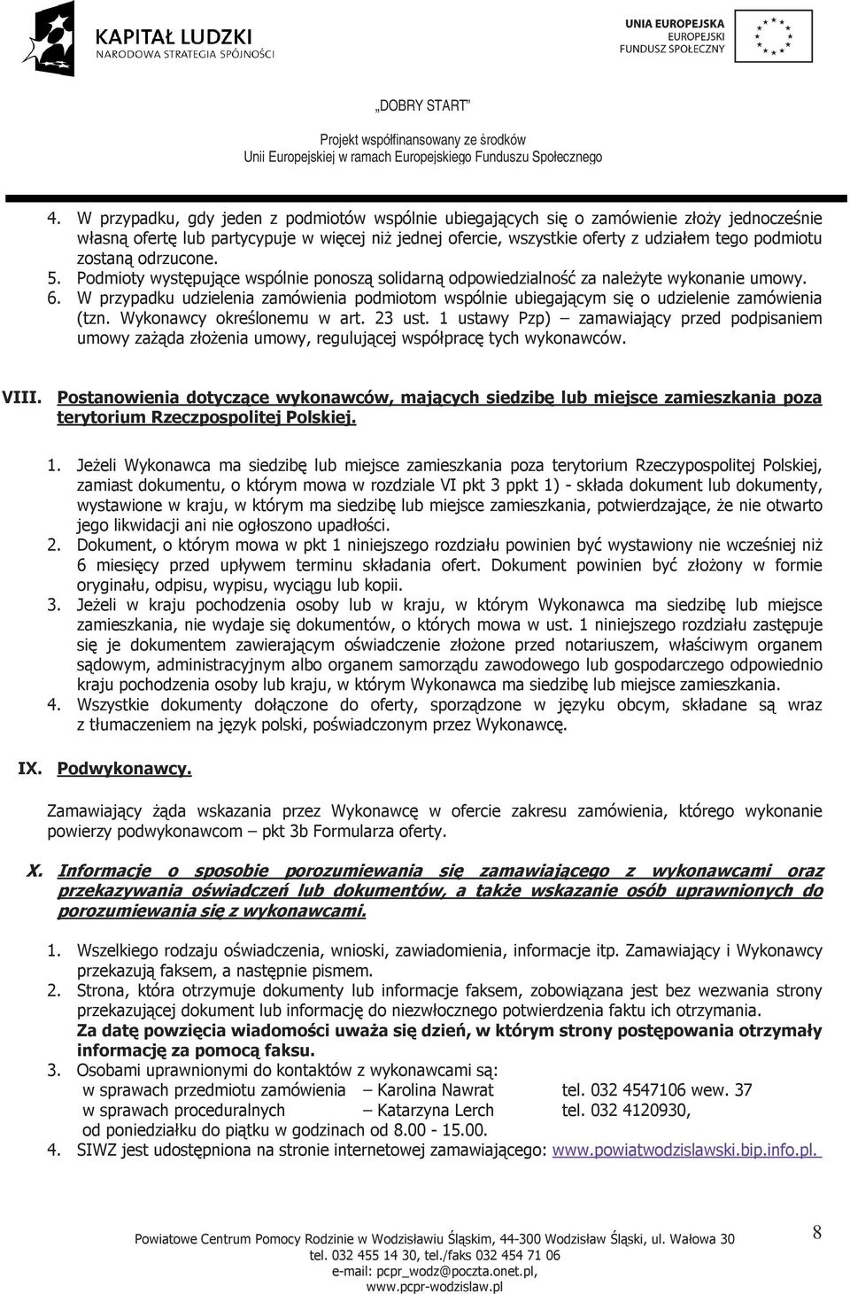 W przypadku udzielenia zamówienia podmiotom wspólnie ubiegającym się o udzielenie zamówienia (tzn. Wykonawcy określonemu w art. 23 ust.