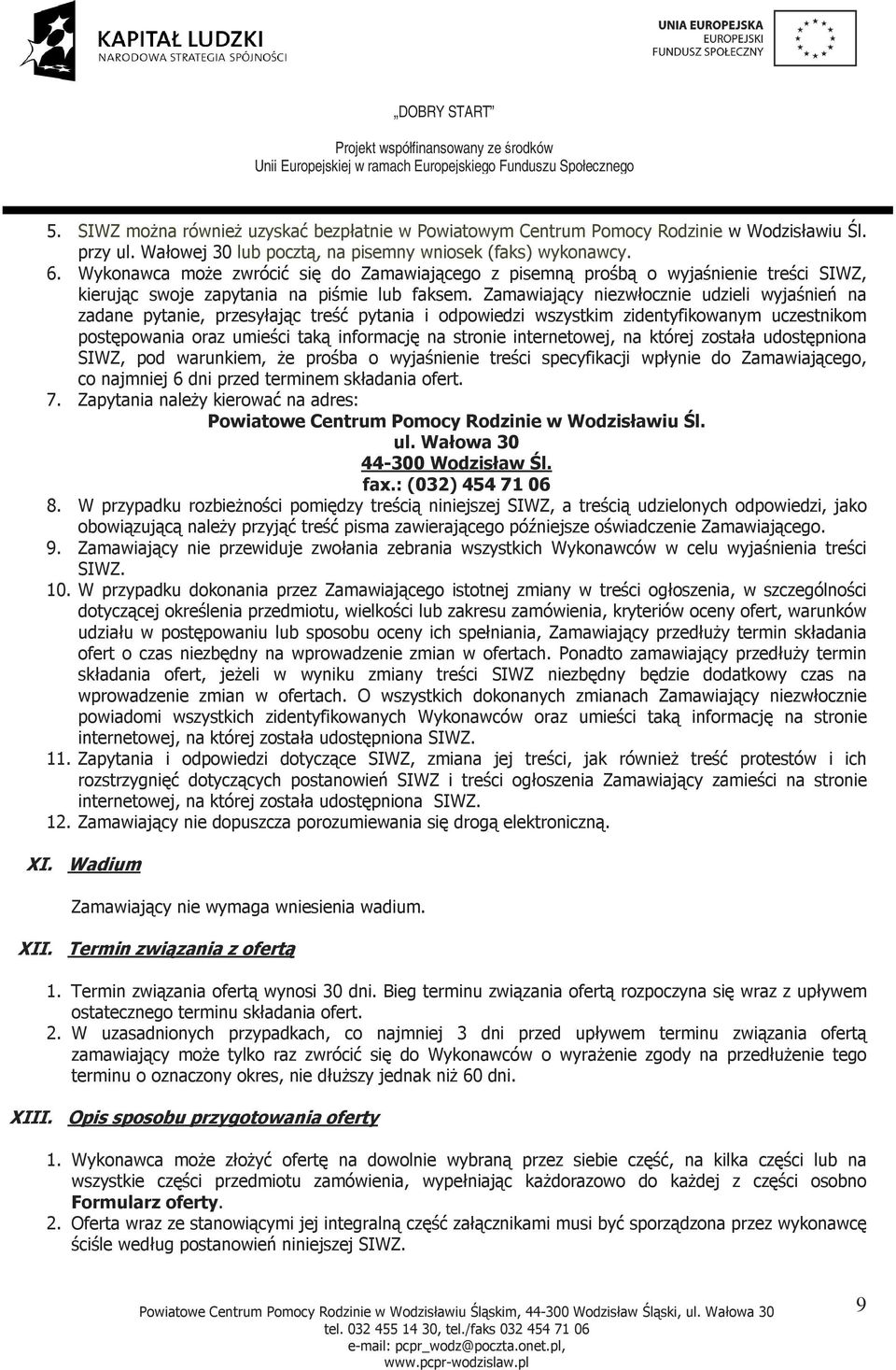 Zamawiający niezwłocznie udzieli wyjaśnień na zadane pytanie, przesyłając treść pytania i odpowiedzi wszystkim zidentyfikowanym uczestnikom postępowania oraz umieści taką informację na stronie