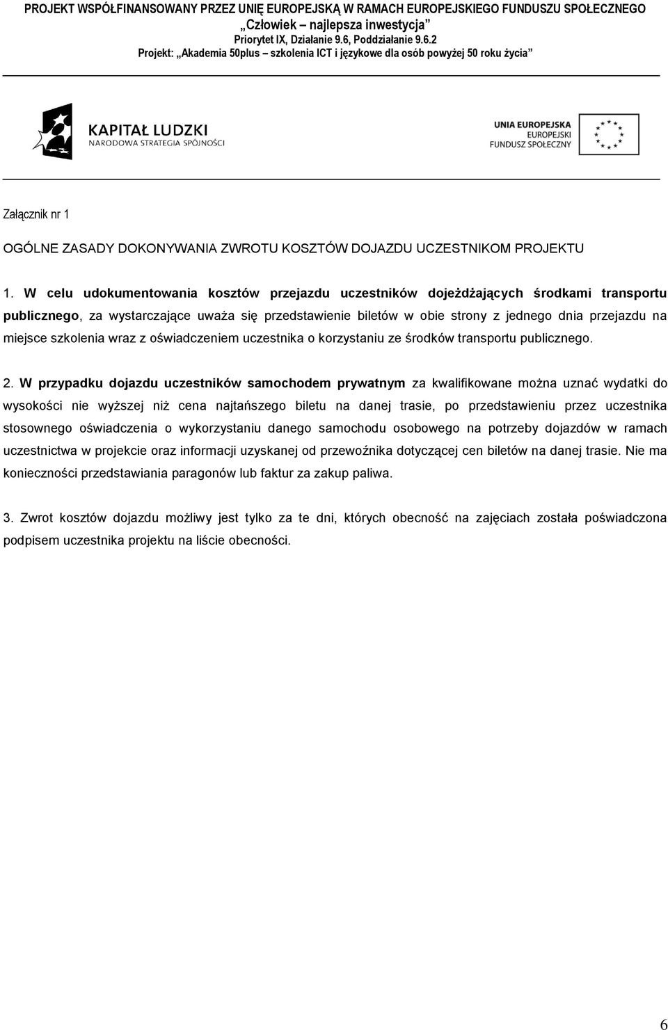 miejsce szkolenia wraz z oświadczeniem uczestnika o korzystaniu ze środków transportu publicznego. 2.