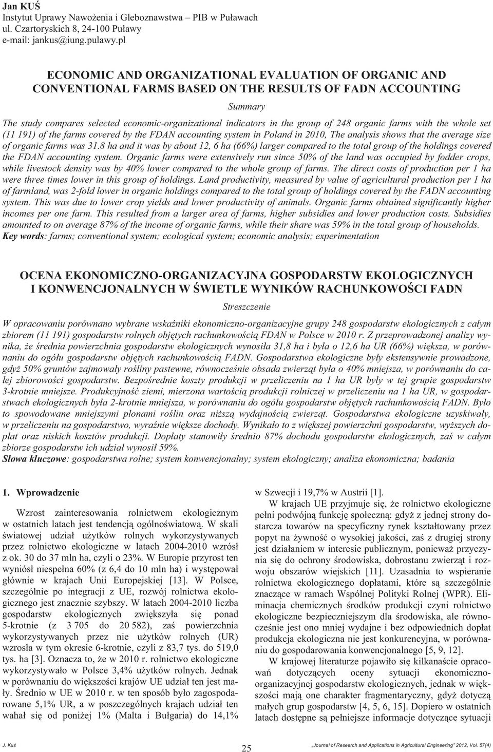 of 248 organic farms with the whole set (11 191) of the farms covered by the FDAN accounting system in Poland in 2010, The analysis shows that the average size of organic farms was 31.
