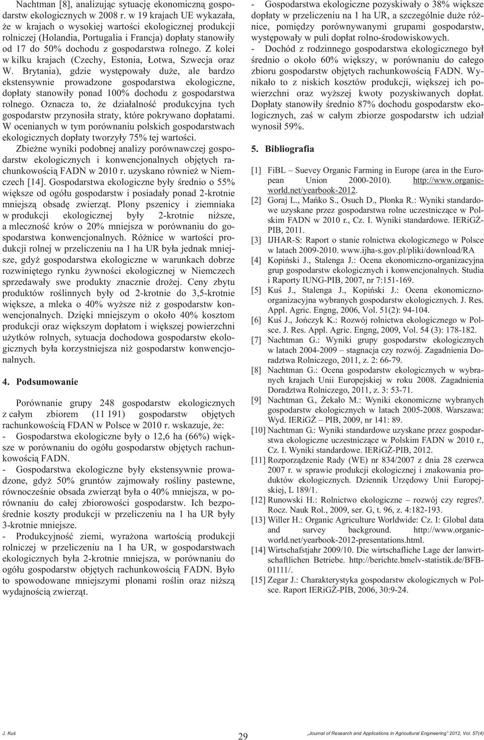 Z kolei w kilku krajach (Czechy, Estonia, otwa, Szwecja oraz W.