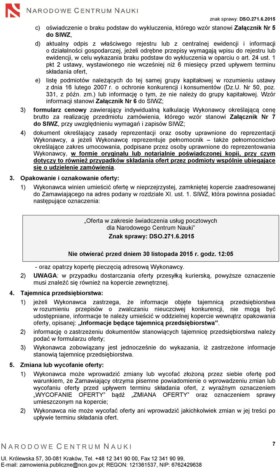 1 pkt 2 ustawy, wystawionego nie wcześniej niż 6 miesięcy przed upływem terminu składania ofert, e) listę podmiotów należących do tej samej grupy kapitałowej w rozumieniu ustawy z dnia 16 lutego 2007