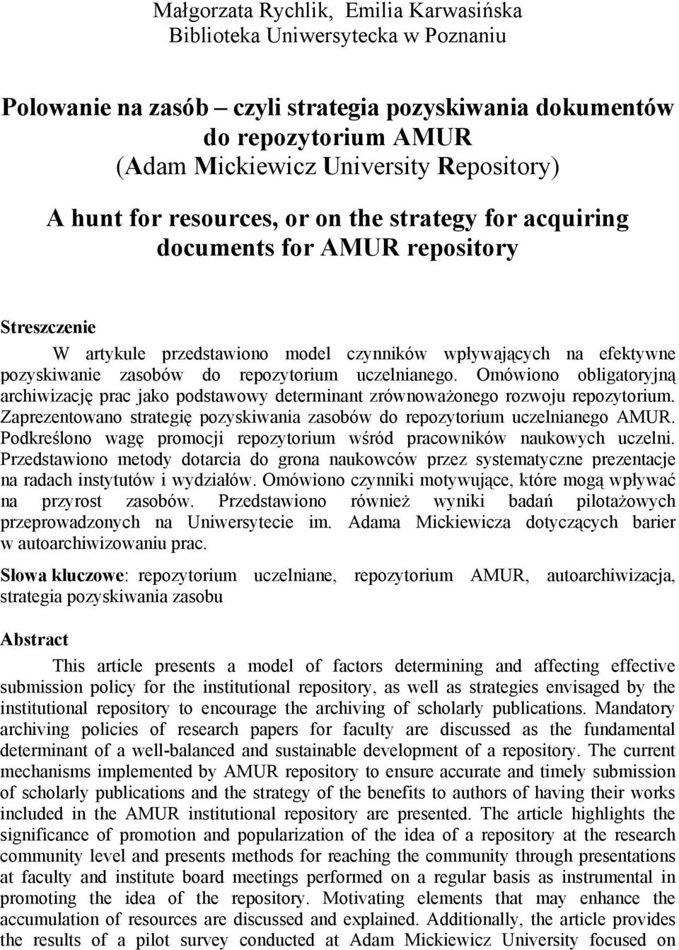 uczelnianego. Omówiono obligatoryjną archiwizację prac jako podstawowy determinant zrównoważonego rozwoju repozytorium. Zaprezentowano strategię pozyskiwania zasobów do repozytorium uczelnianego AMUR.