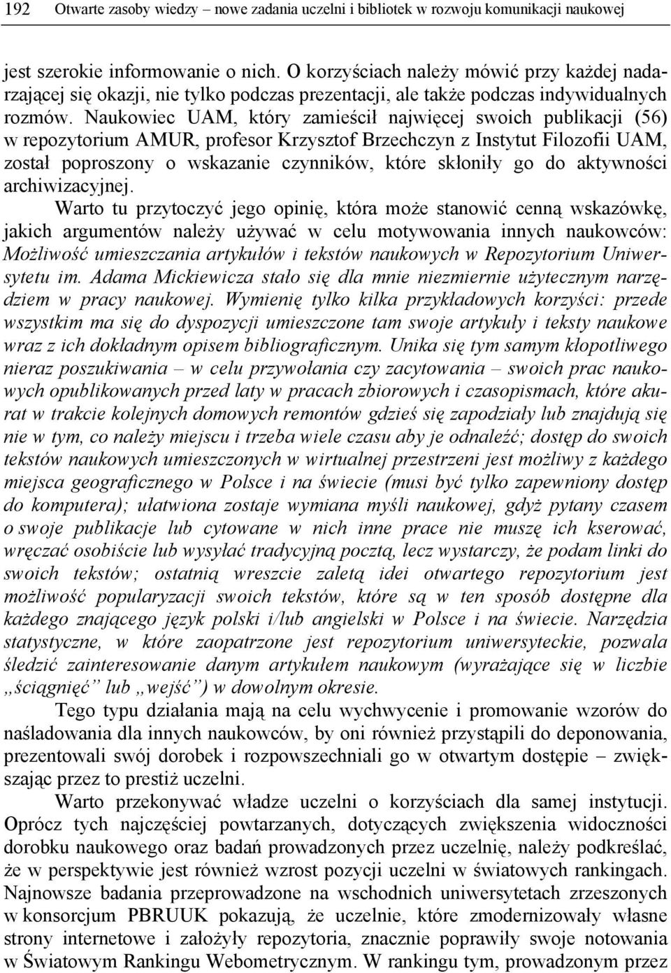 Naukowiec UAM, który zamieścił najwięcej swoich publikacji (56) w repozytorium AMUR, profesor Krzysztof Brzechczyn z Instytut Filozofii UAM, został poproszony o wskazanie czynników, które skłoniły go