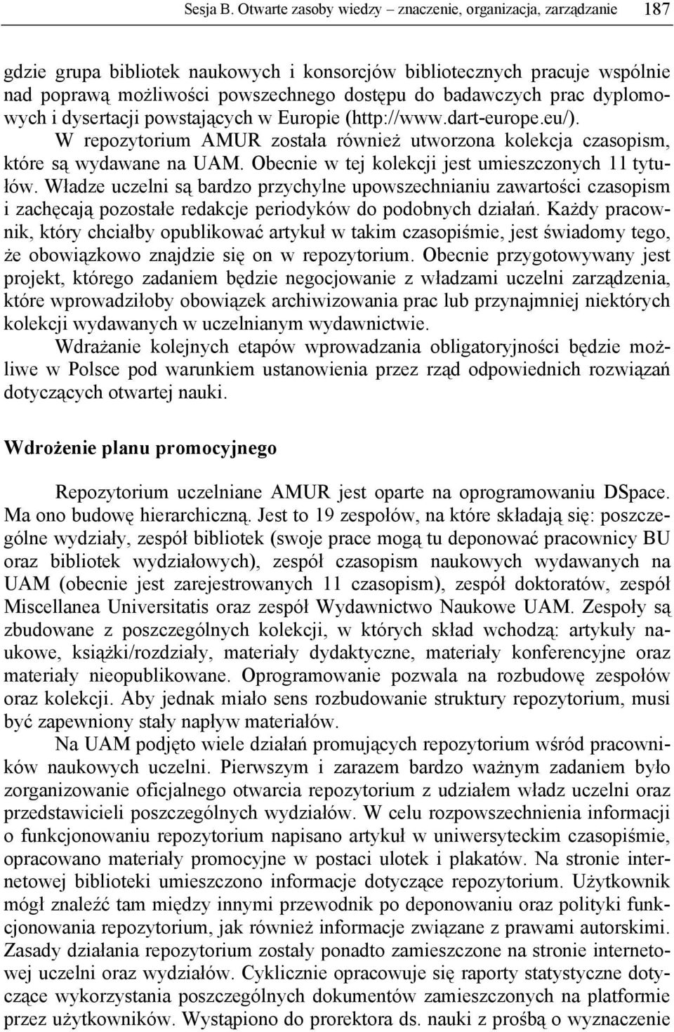 prac dyplomowych i dysertacji powstających w Europie (http://www.dart-europe.eu/). W repozytorium AMUR została również utworzona kolekcja czasopism, które są wydawane na UAM.