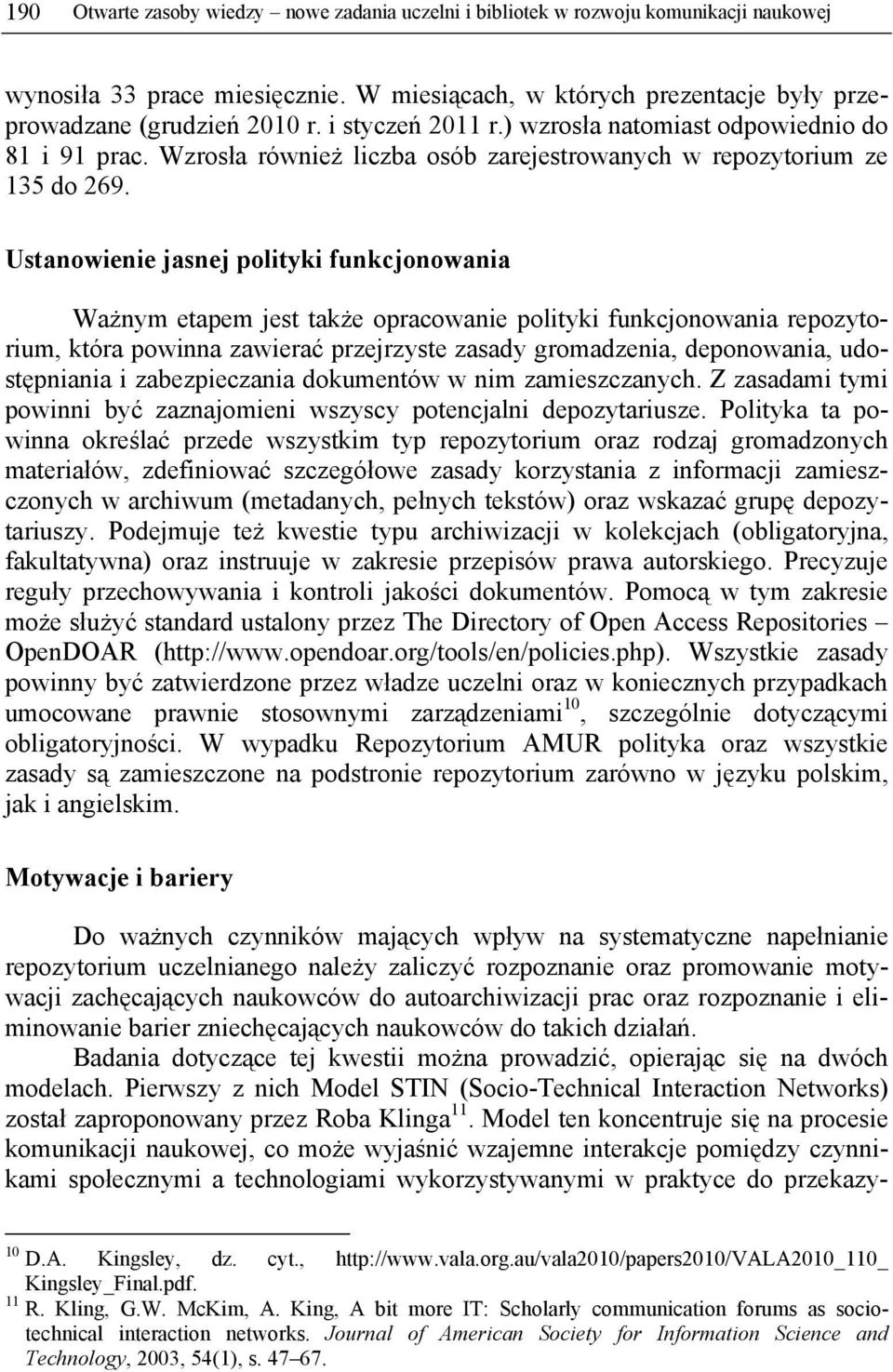 Ustanowienie jasnej polityki funkcjonowania Ważnym etapem jest także opracowanie polityki funkcjonowania repozytorium, która powinna zawierać przejrzyste zasady gromadzenia, deponowania,