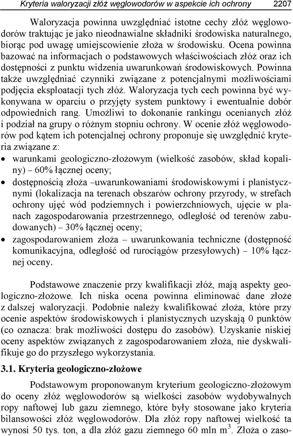 Powinna także uwzględniać czynniki związane z potencjalnymi możliwościami podjęcia eksploatacji tych złóż.
