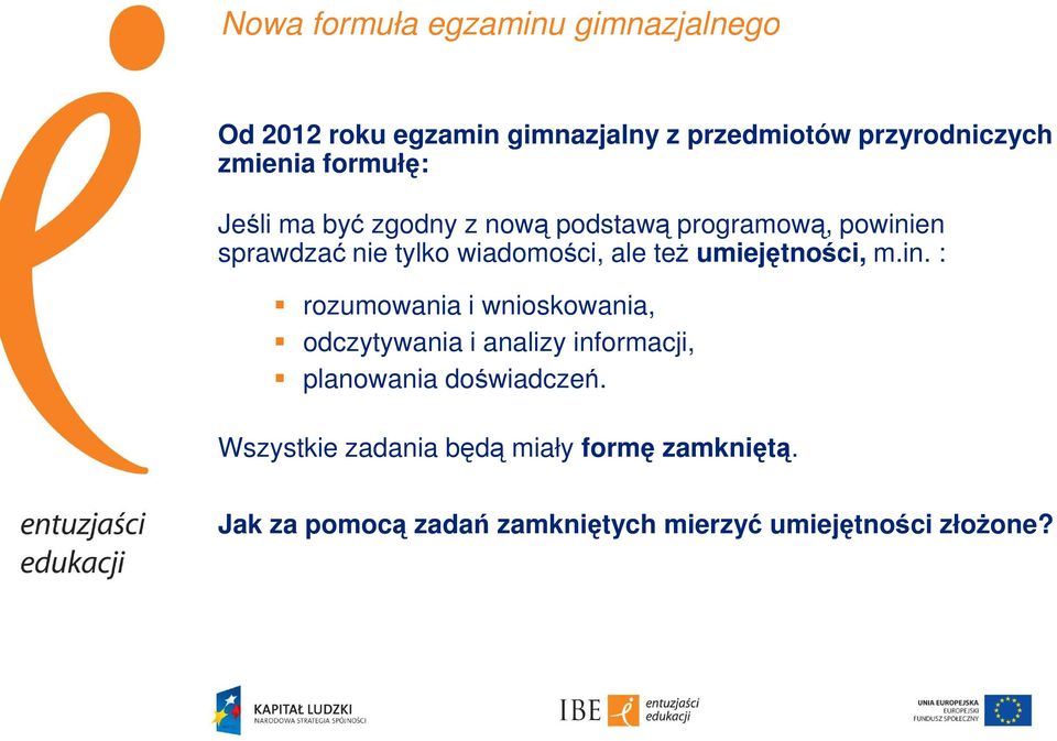 umiejętności, m.in. : rozumowania i wnioskowania, odczytywania i analizy informacji, planowania doświadczeń.