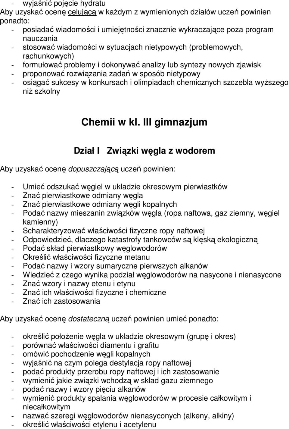 osiągać sukcesy w konkursach i olimpiadach chemicznych szczebla wyŝszego niŝ szkolny Chemii w kl.