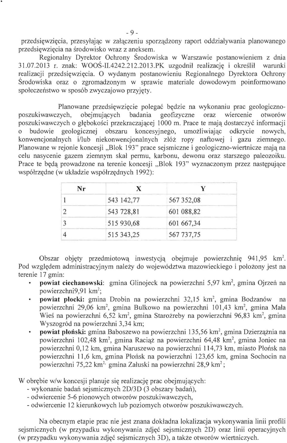 0 wydanym postanowieniu Regionalnego Oyrektora Ochrony Srodowiska oraz 0 zgromadzonym w sprawie materiale dowodowym poinformowano spoleczenstwo w spos6b zwyczajowo przyj<tty.