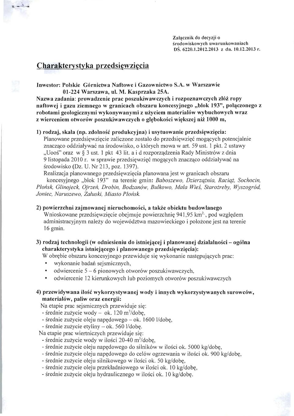Nazwa zadania: prowadzenie prac poszukiwawczych i rozpoznawczych zloz ropy naftowej i gazu ziemnego w granicach obszaru koncesyjnego "blok 193", pol~czonego z robotami geologicznymi wykonywanymi z
