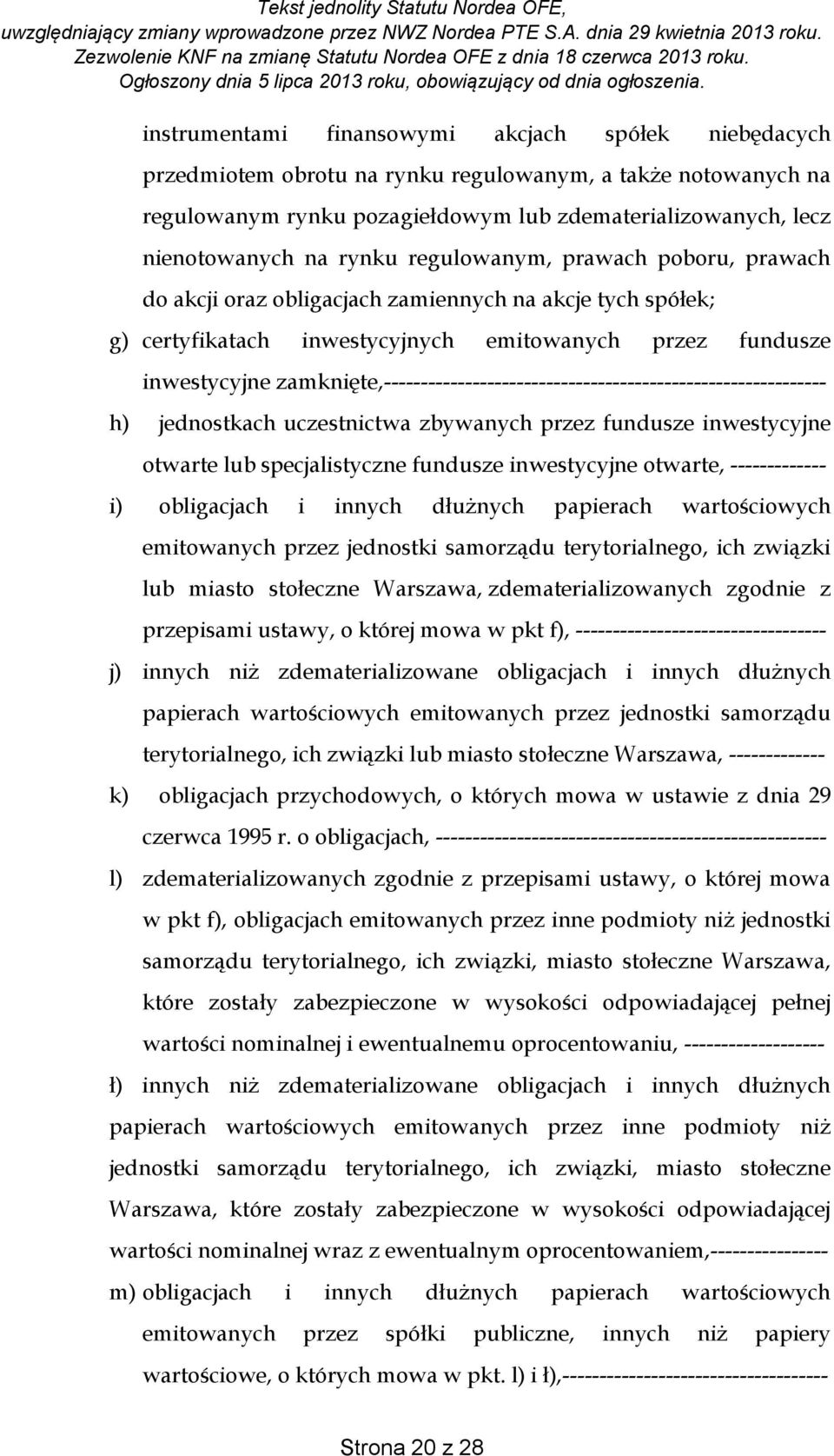 zamknięte,------------------------------------------------------------ h) jednostkach uczestnictwa zbywanych przez fundusze inwestycyjne otwarte lub specjalistyczne fundusze inwestycyjne otwarte,