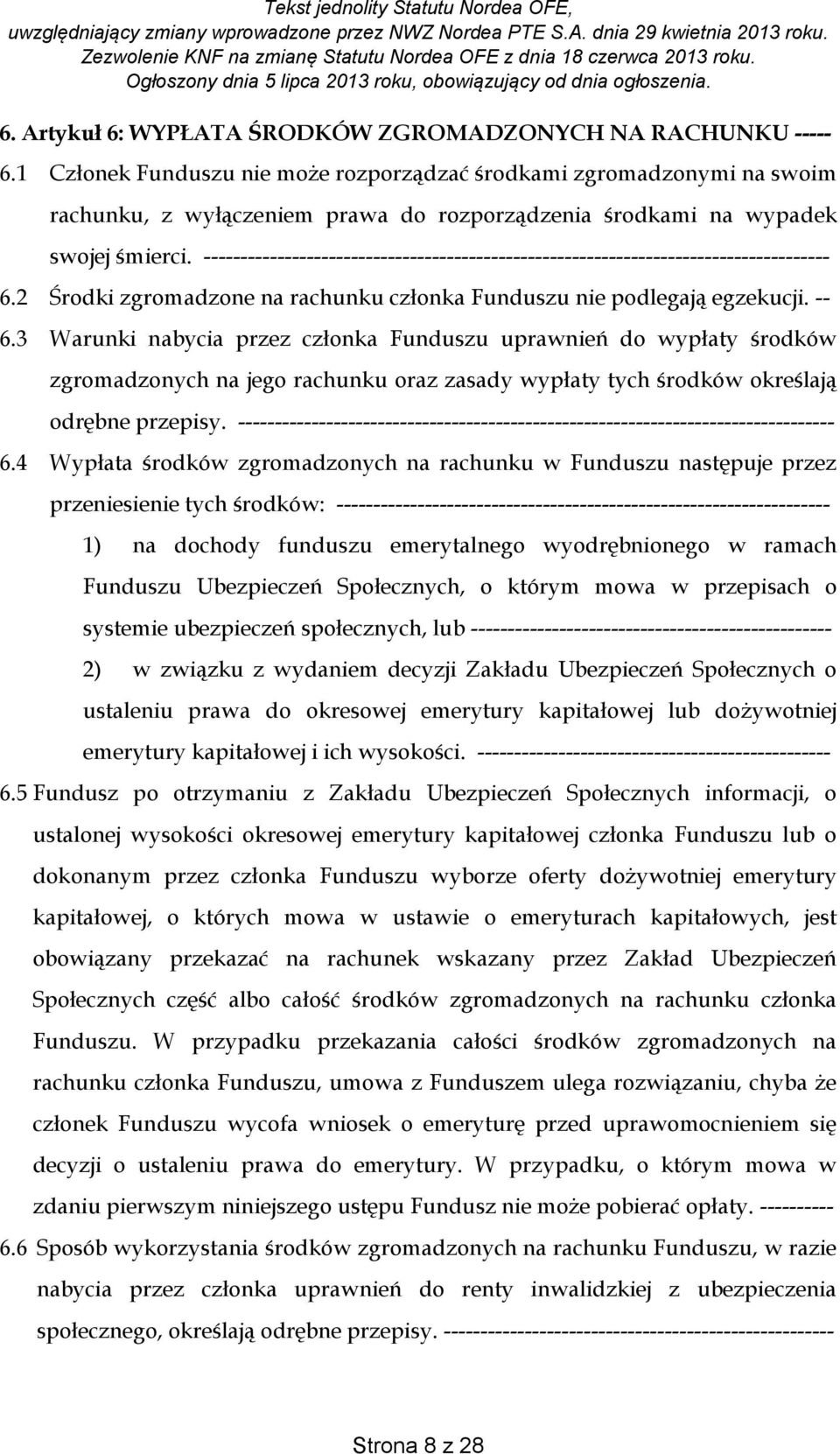 ------------------------------------------------------------------------------------- 6.2 Środki zgromadzone na rachunku członka Funduszu nie podlegają egzekucji. -- 6.