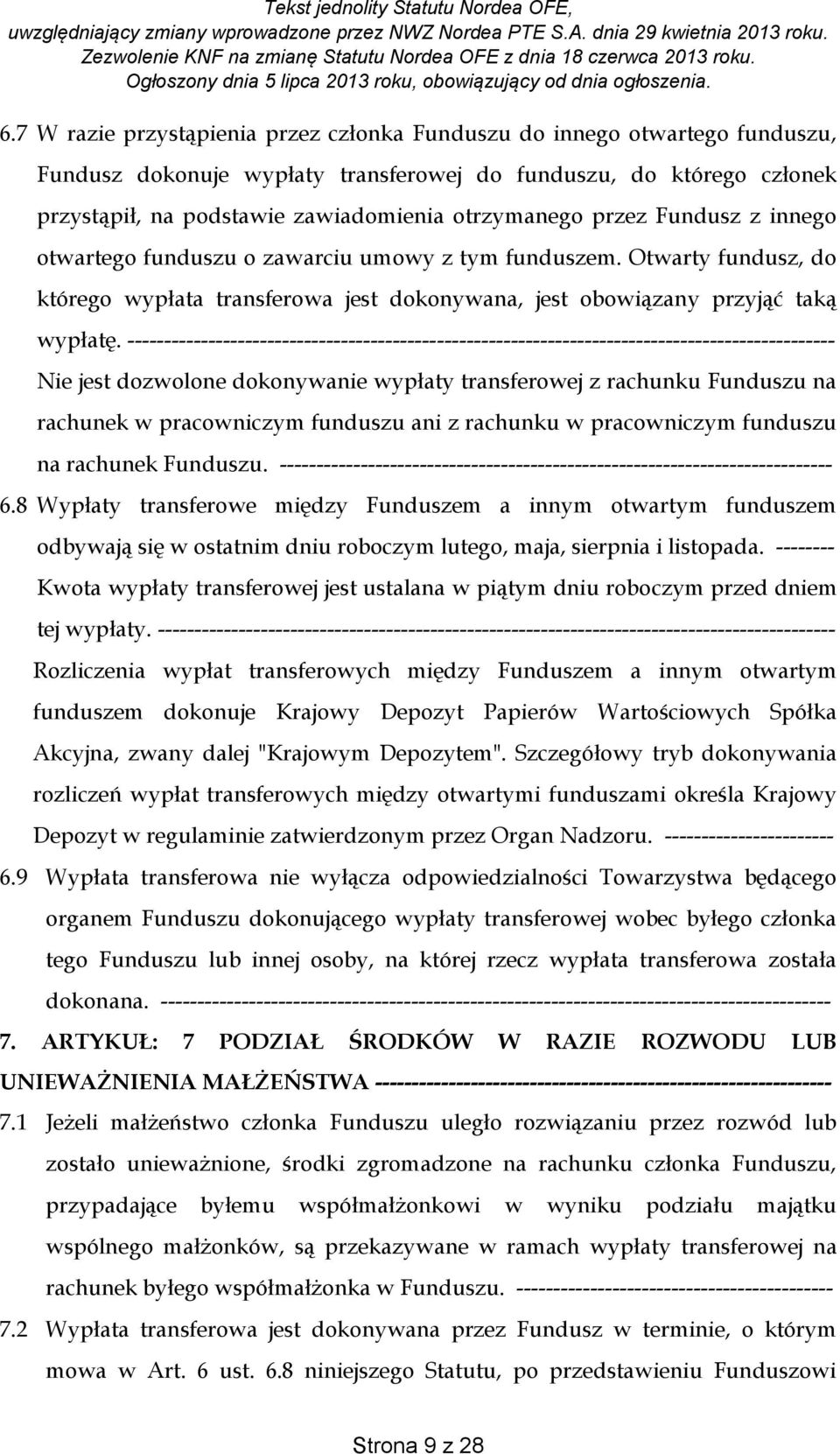 ------------------------------------------------------------------------------------------------ Nie jest dozwolone dokonywanie wypłaty transferowej z rachunku Funduszu na rachunek w pracowniczym