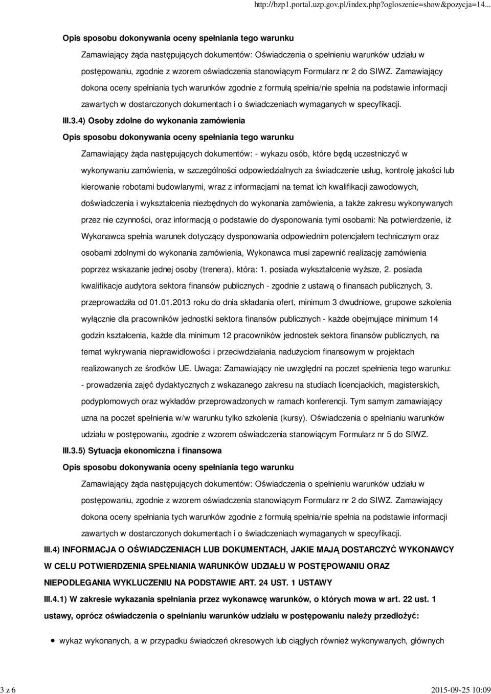 3.4) Osoby zdolne do wykonania zamówienia Zamawiający żąda następujących dokumentów: - wykazu osób, które będą uczestniczyć w wykonywaniu zamówienia, w szczególności odpowiedzialnych za świadczenie