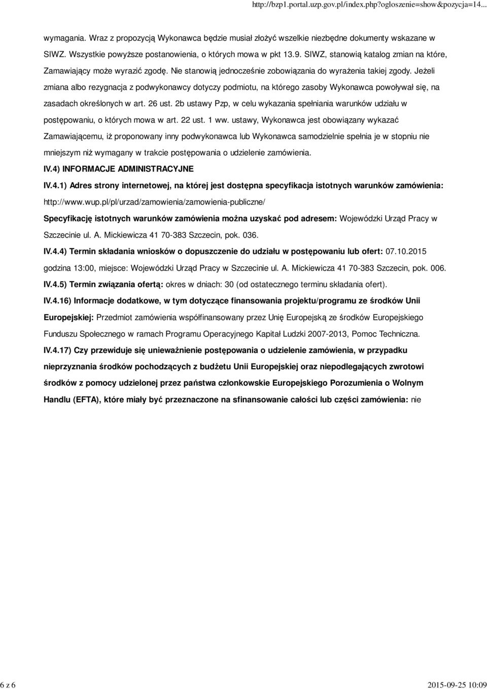 Jeżeli zmiana albo rezygnacja z podwykonawcy dotyczy podmiotu, na którego zasoby Wykonawca powoływał się, na zasadach określonych w art. 26 ust.