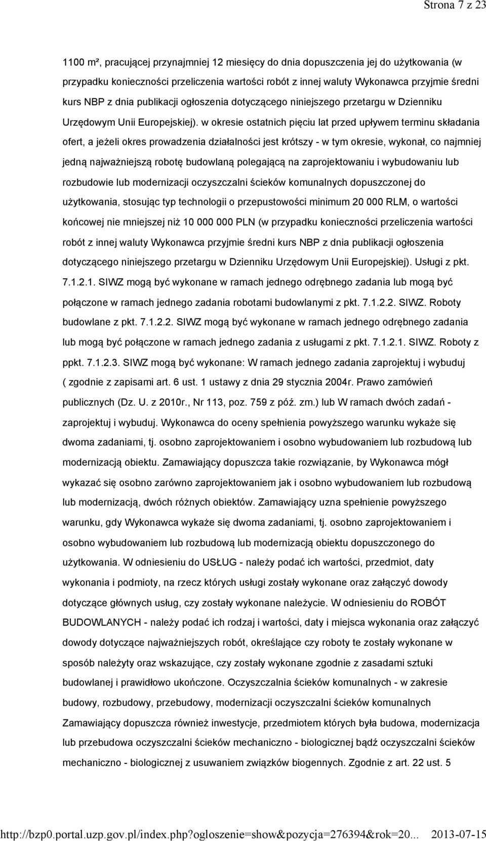 w okresie ostatnich pięciu lat przed upływem terminu składania ofert, a jeżeli okres prowadzenia działalności jest krótszy - w tym okresie, wykonał, co najmniej jedną najważniejszą robotę budowlaną