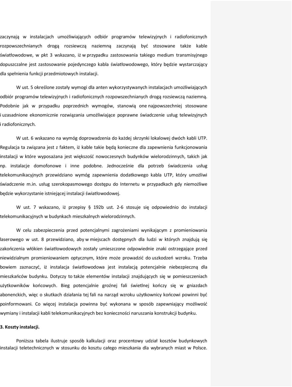 instalacji. W ust. 5 określone zostały wymogi dla anten wykorzystywanych instalacjach umożliwiających odbiór programów telewizyjnych i radiofonicznych rozpowszechnianych drogą rozsiewczą naziemną.