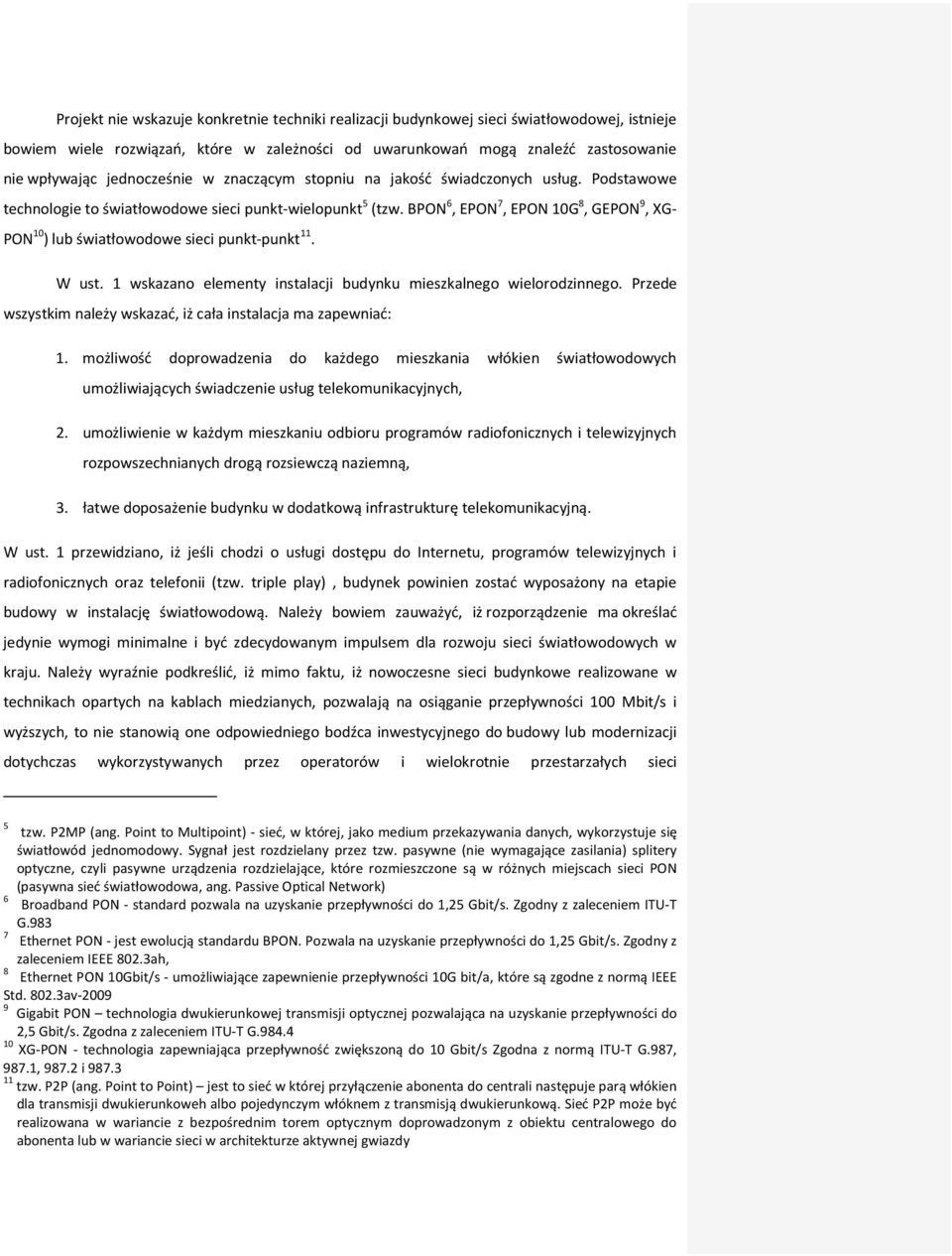 BPON 6, EPON 7, EPON 10G 8, GEPON 9, XG- PON 10 ) lub światłowodowe sieci punkt-punkt 11. W ust. 1 wskazano elementy instalacji budynku mieszkalnego wielorodzinnego.