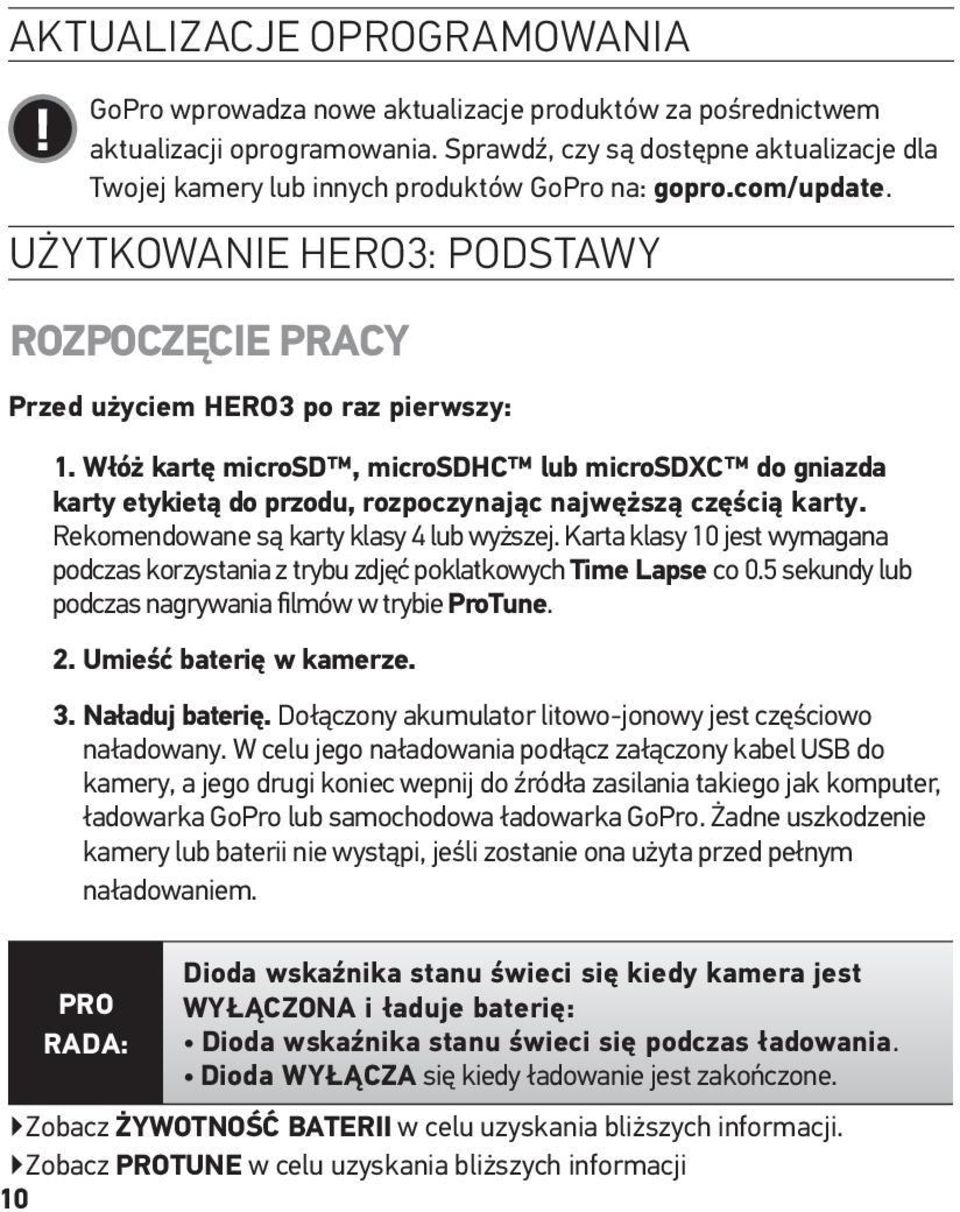 Włóż kartę microsd, microsdhc lub microsdxc do gniazda karty etykietą do przodu, rozpoczynając najwęższą częścią karty. Rekomendowane są karty klasy 4 lub wyższej.