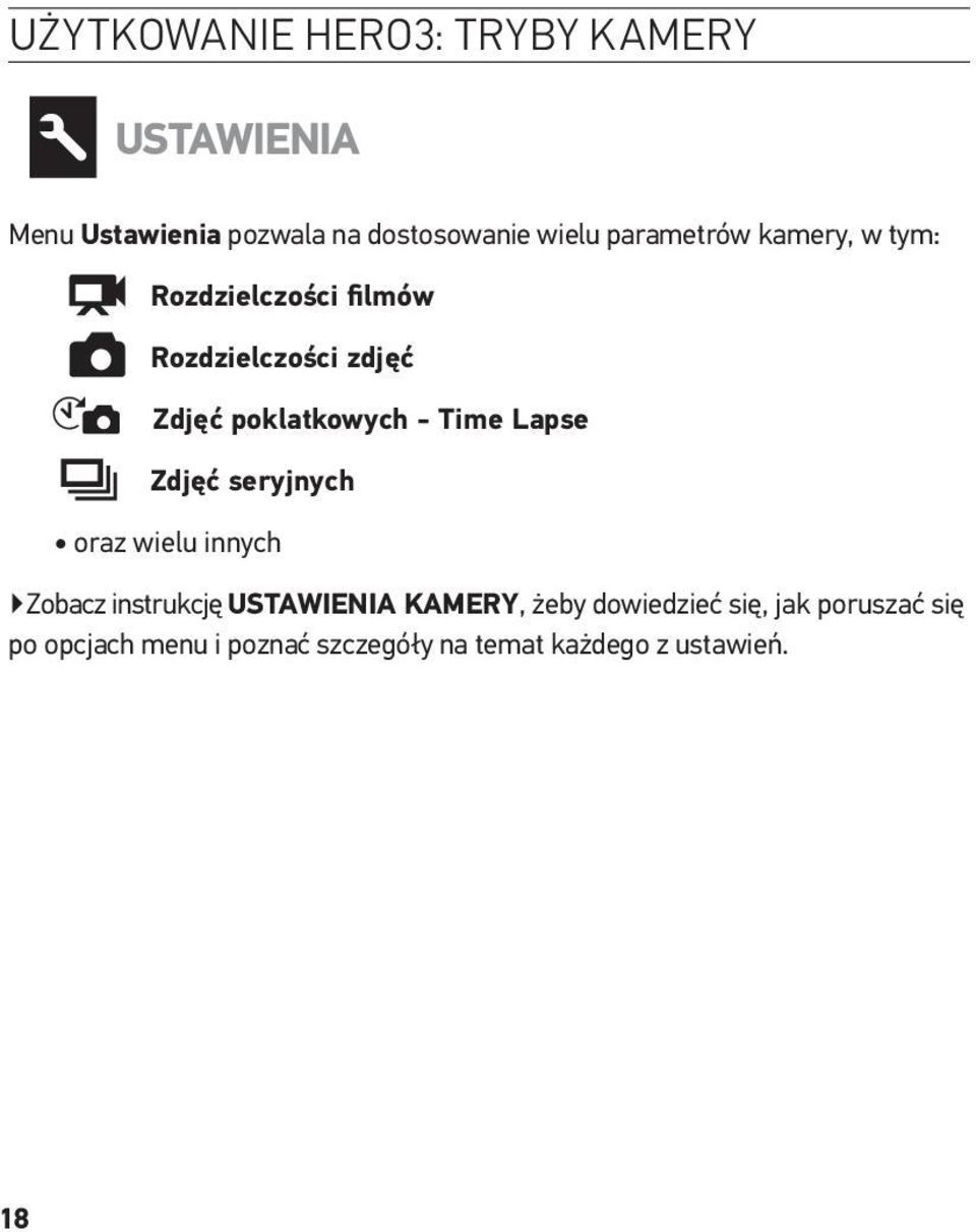 Time Lapse Zdjęć seryjnych oraz wielu innych Zobacz instrukcję USTAWIENIA KAMERY, żeby