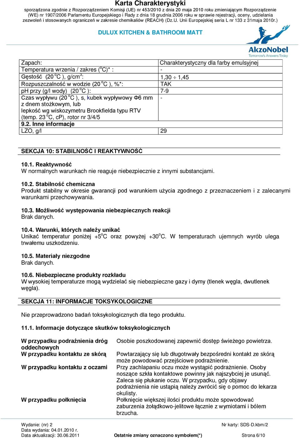 1. Reaktywność W normalnych warunkach nie reaguje niebezpiecznie z innymi substancjami. 10.2.
