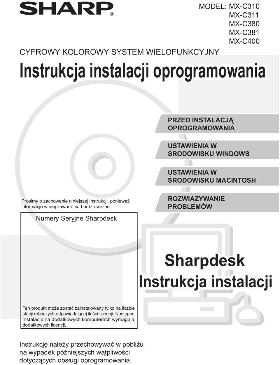 Numery Seryjne Sharpdesk ROZWIĄZYWANIE PROBLEMÓW Sharpdesk Instrukcja instalacji Ten produkt może zostać zainstalowany tylko na liczbie stacji roboczych odpowiadającej