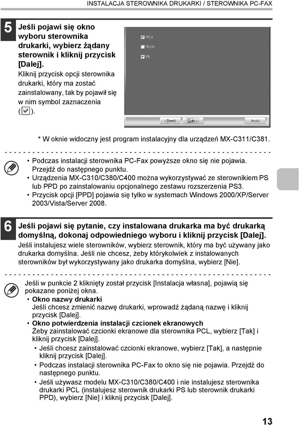 Podczas instalacji sterownika PC-Fax powyższe okno się nie pojawia. Przejdź do następnego punktu.