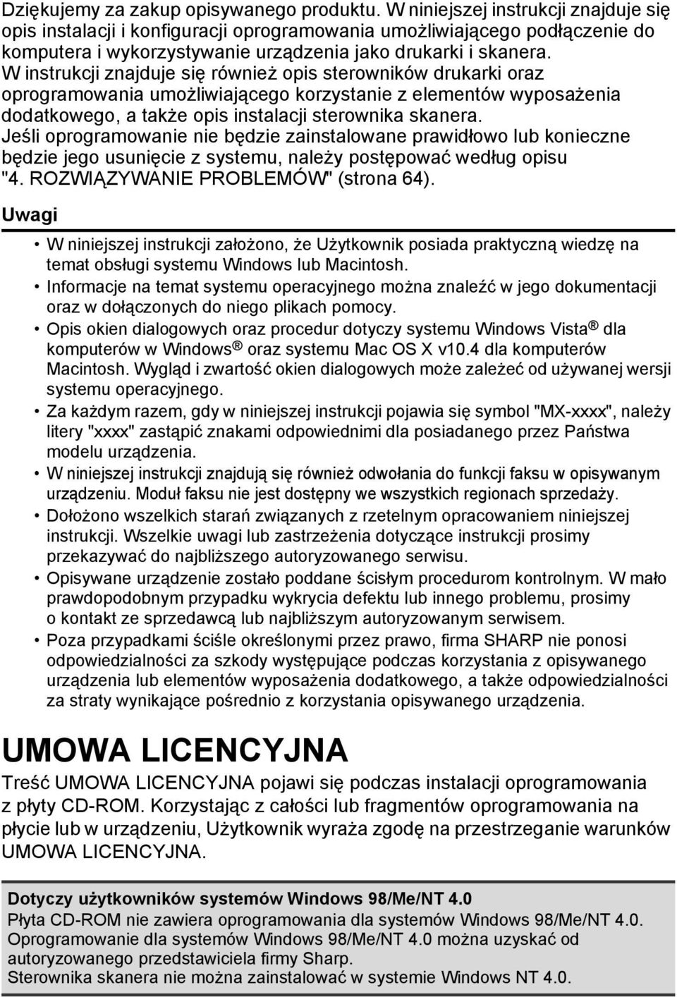 W instrukcji znajduje się również opis sterowników drukarki oraz oprogramowania umożliwiającego korzystanie z elementów wyposażenia dodatkowego, a także opis instalacji sterownika skanera.